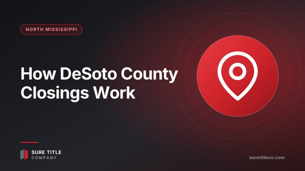 Buying a Home in DeSoto County: How Mississippi Closings Work